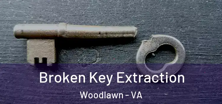  Broken Key Extraction Woodlawn - VA