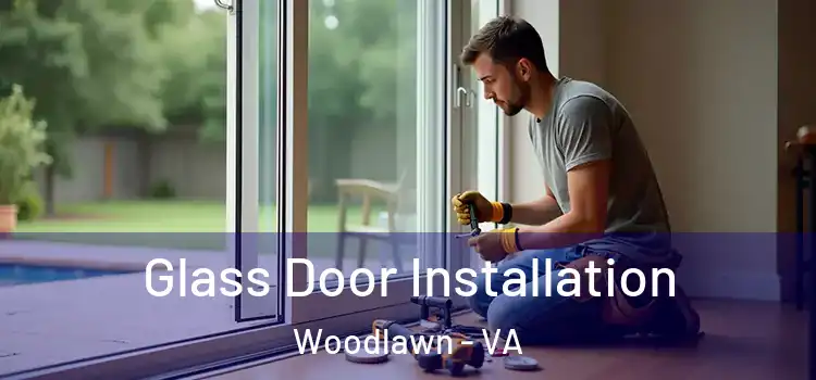  Glass Door Installation Woodlawn - VA